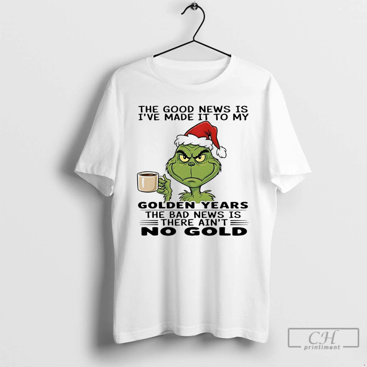 Classic Grinch Santa The Good News Is Ive Made It To My Golden Years The