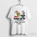 Classic Grinch Santa The More You Weigh The Harder You Are To Kidnap Stay Safe