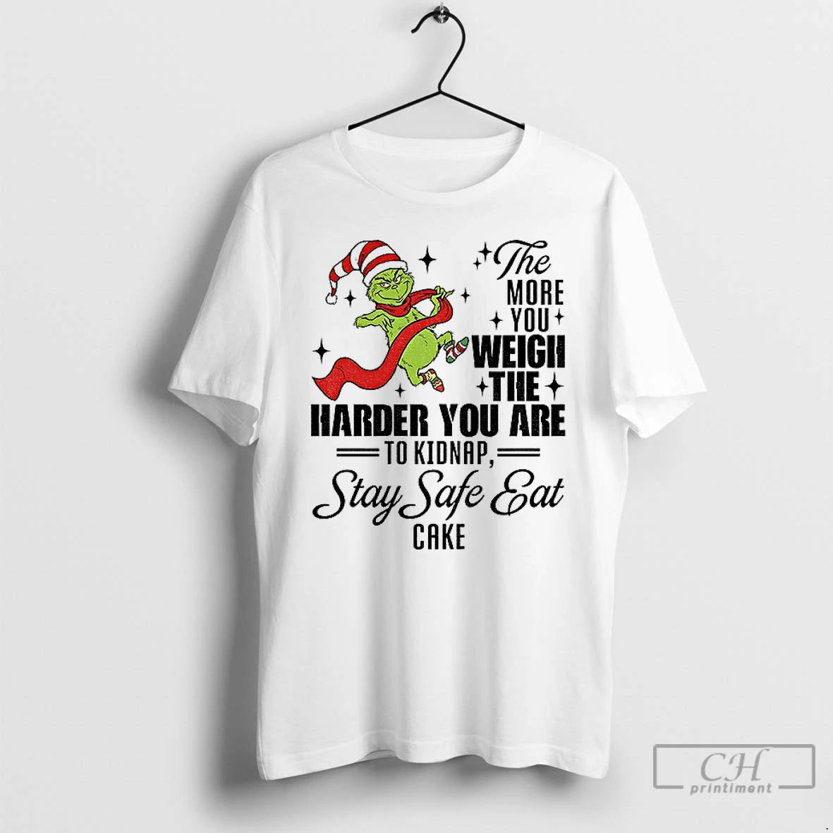 Classic Grinch Santa The More You Weigh The Harder You Are To Kidnap Stay Safe