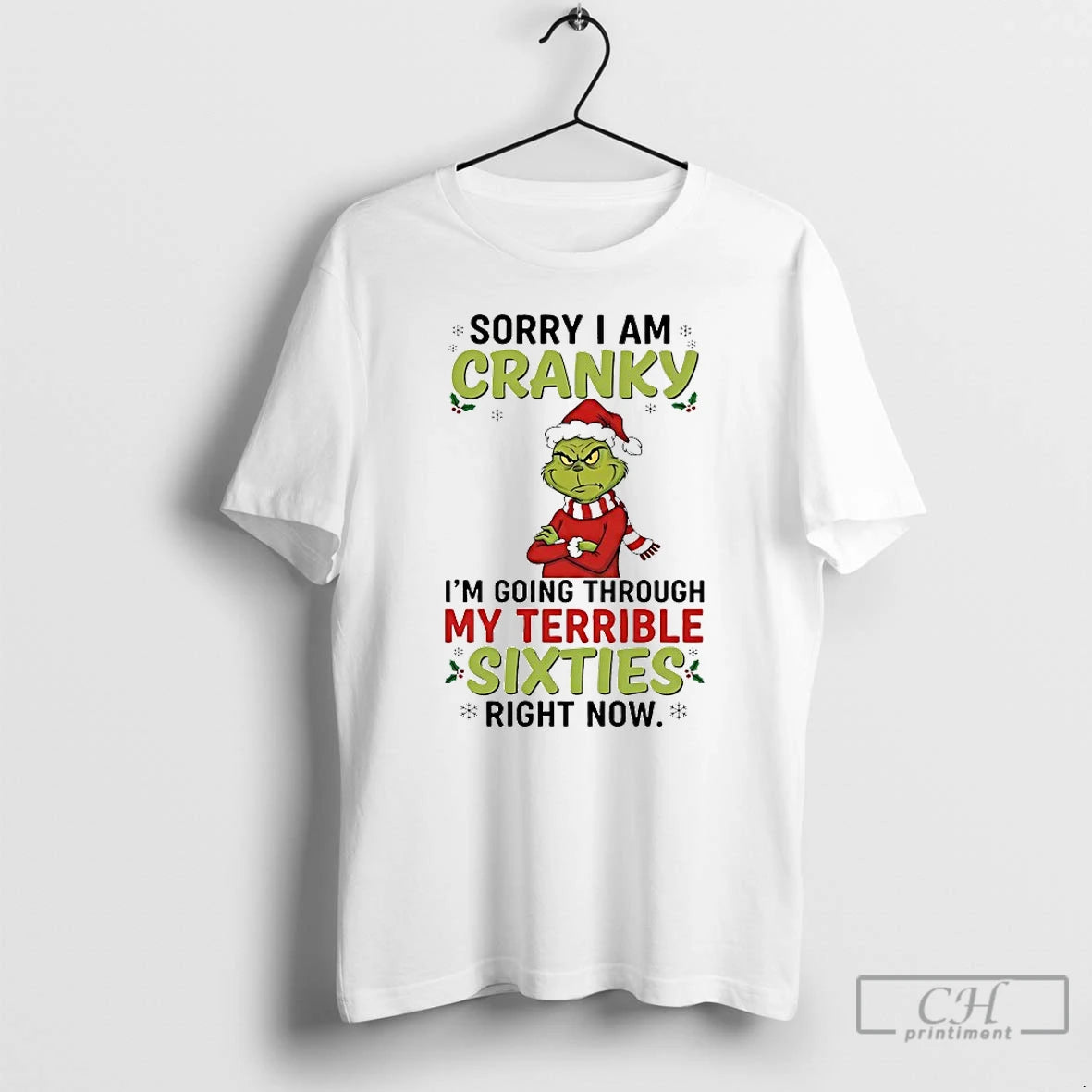 Classic Grinch Sorry I Am Cranky Im Going Through My Terrible Sixties Right Now Christmas