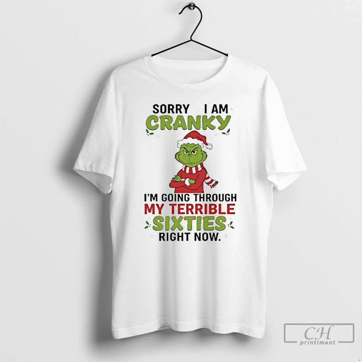 Classic Grinch Sorry I Am Cranky Im Going Through My Terrible Sixties Right Now