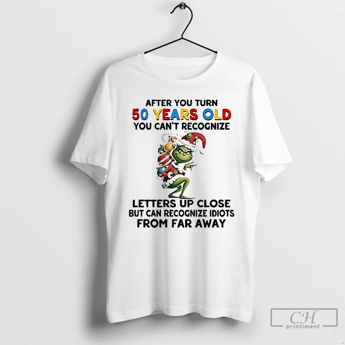 Classic Grinch After You Turn 50 Years Old You Cant Recognize Letters Up Close But