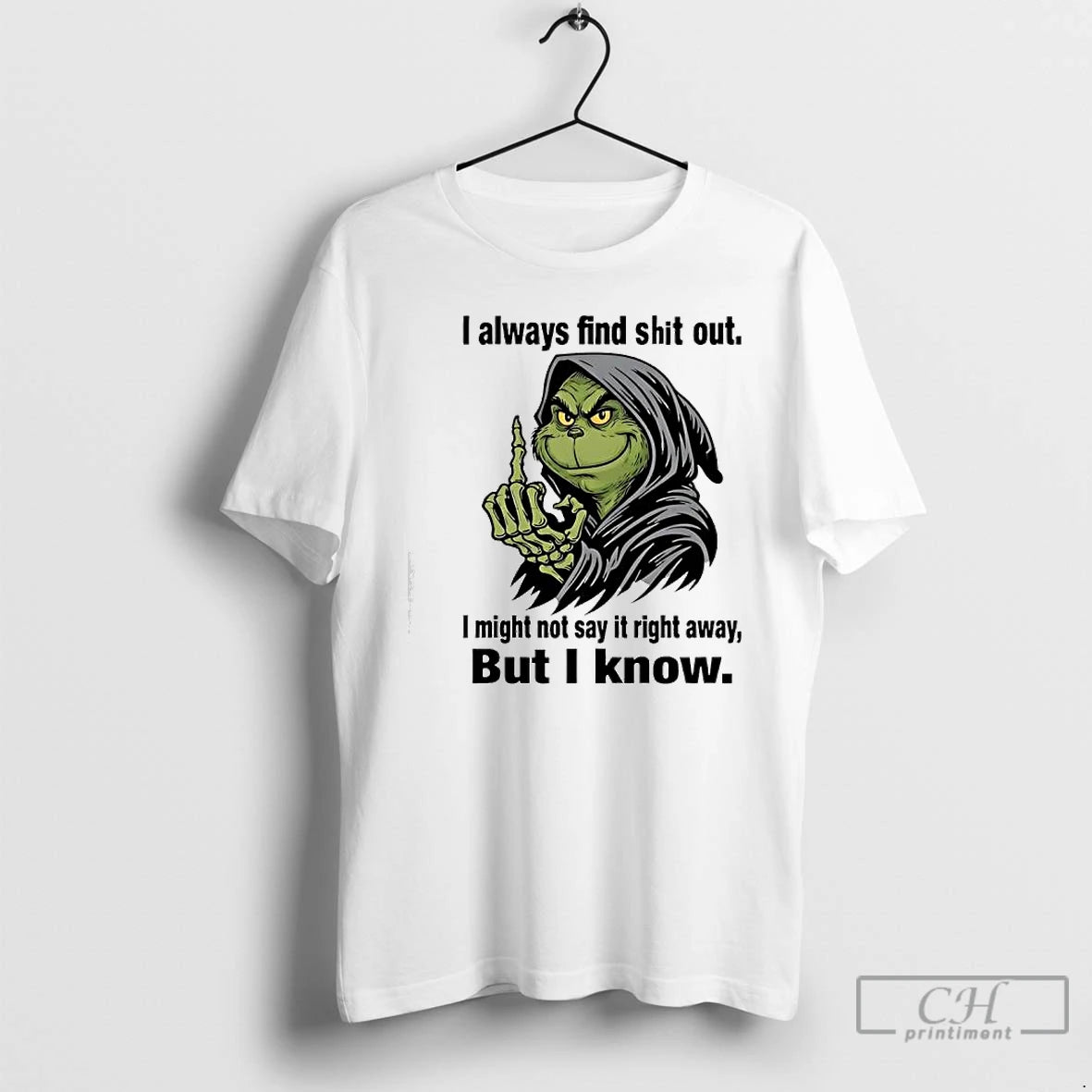 Classic Grinch Always Find Shit Out I Might Not Say It Right Away But