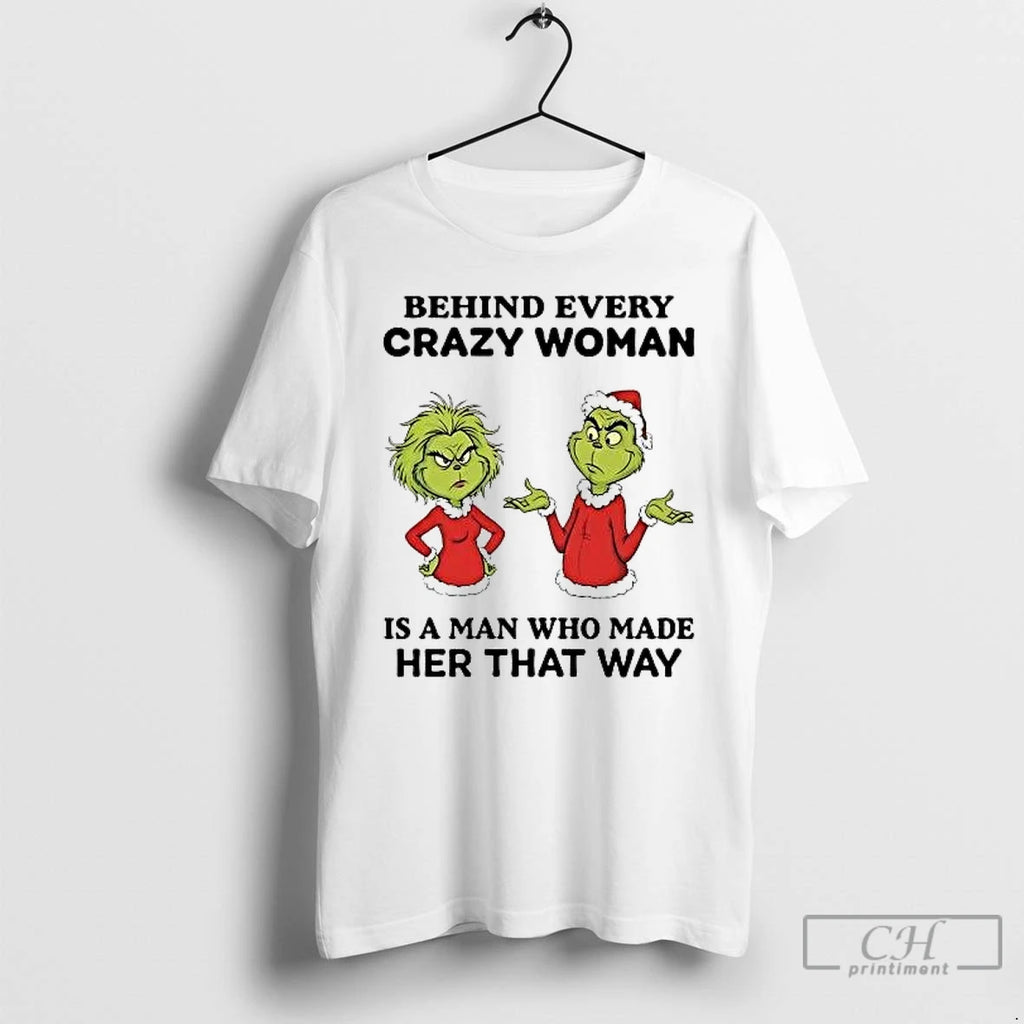 Classic Grinch Behind Every Crazy Woman Is A Man Who Made Her That Way