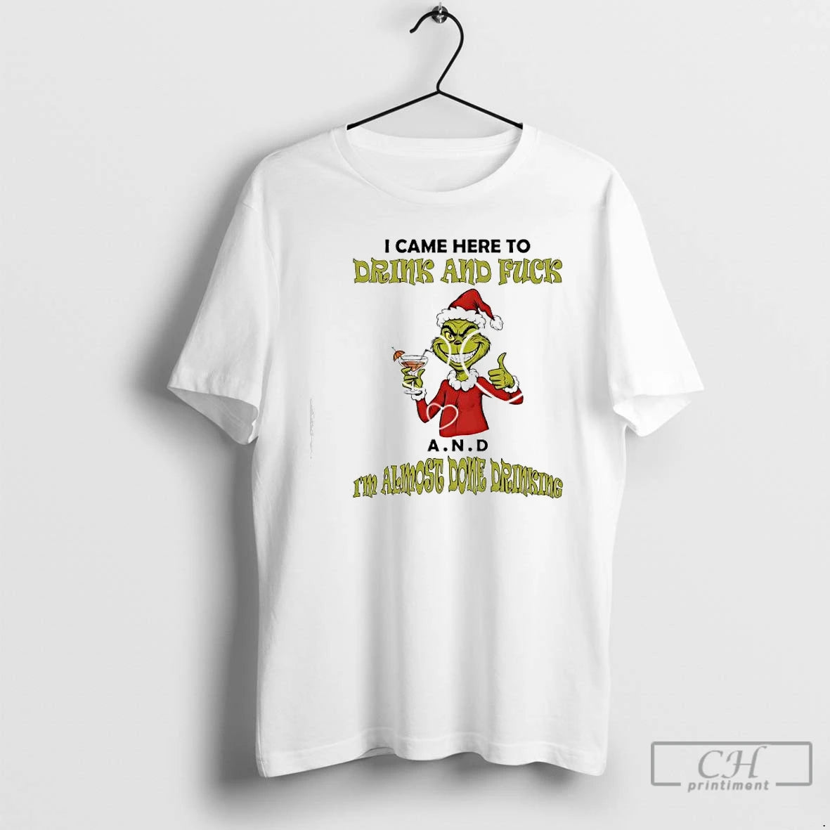 Classic Grinch Came Here To Drink And Fuck A N D Im Almost Done Drinking