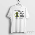 Classic Grinch Dont Care If People Talk Shit About Me I Was Raised To Flush