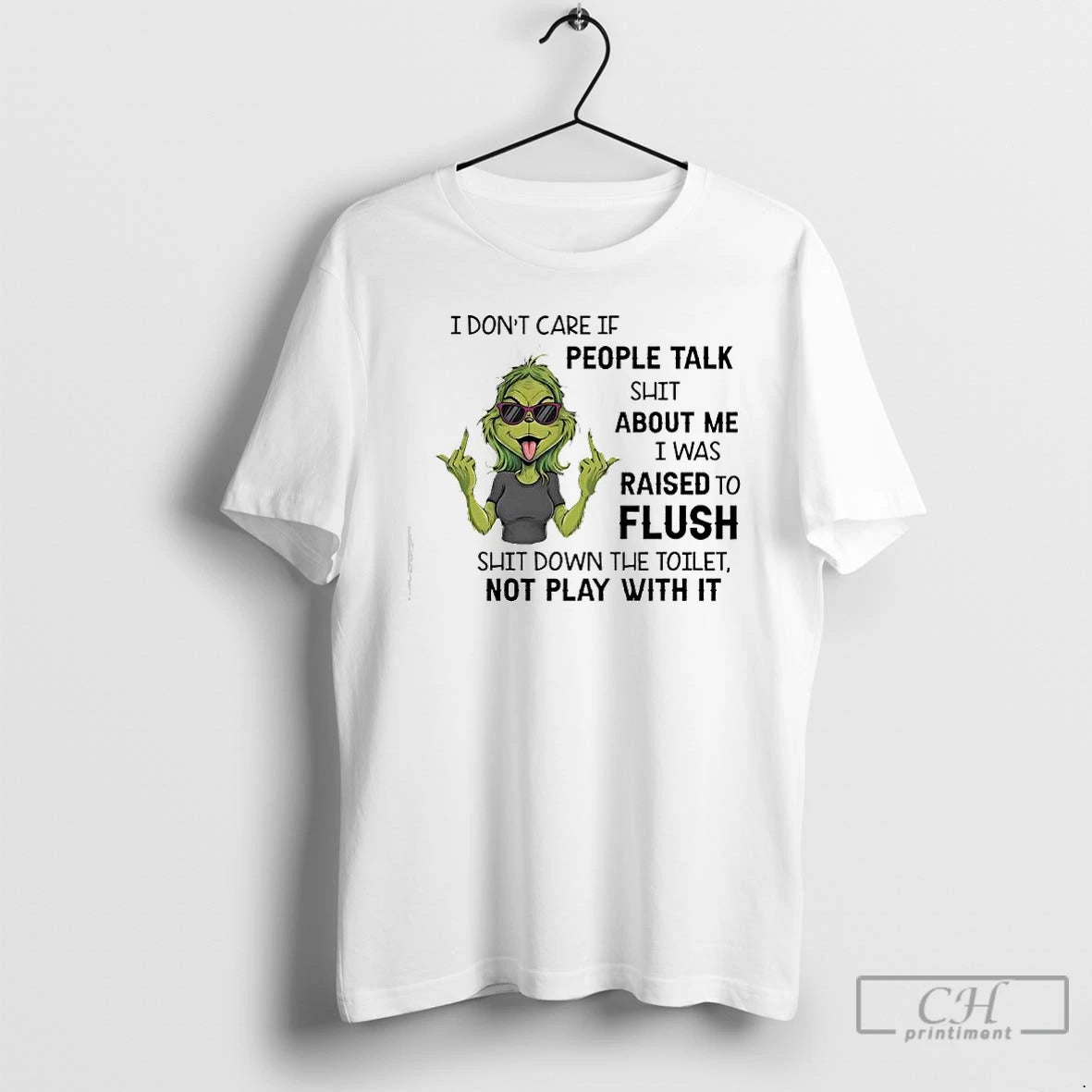Classic Grinch Dont Care If People Talk Shit About Me I Was Raised To Flush