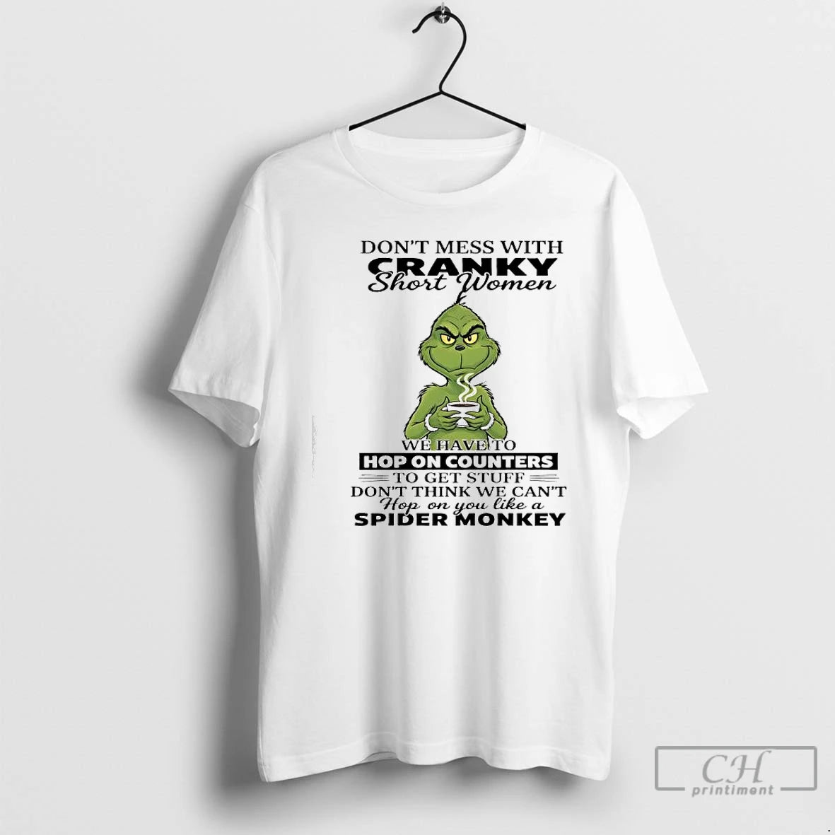 Classic Grinch Dont Mess With Cranky Short Women Hop On You Like A Spider Monkey