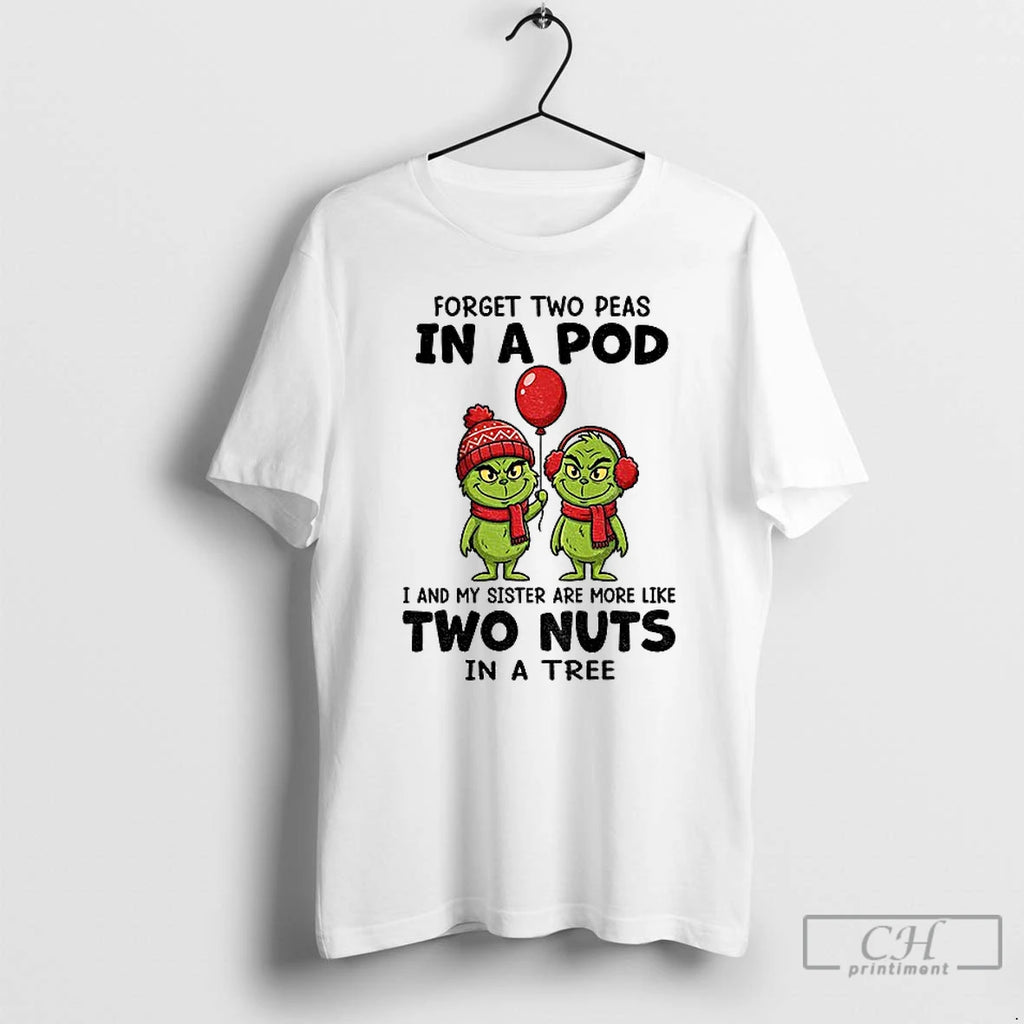 Classic Grinch Forget Two Peas In A Pod I And My Sister Are More Like