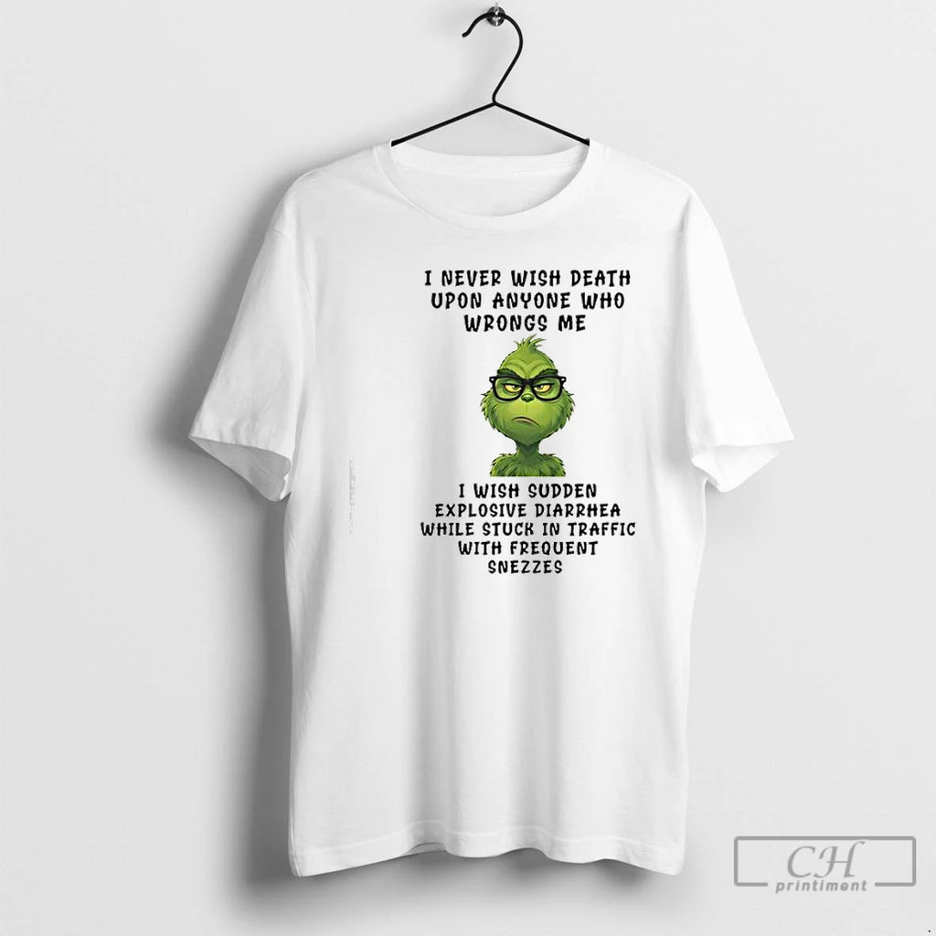Classic Grinch I Never Wish Death Upon Anyone Who Wrongs Me