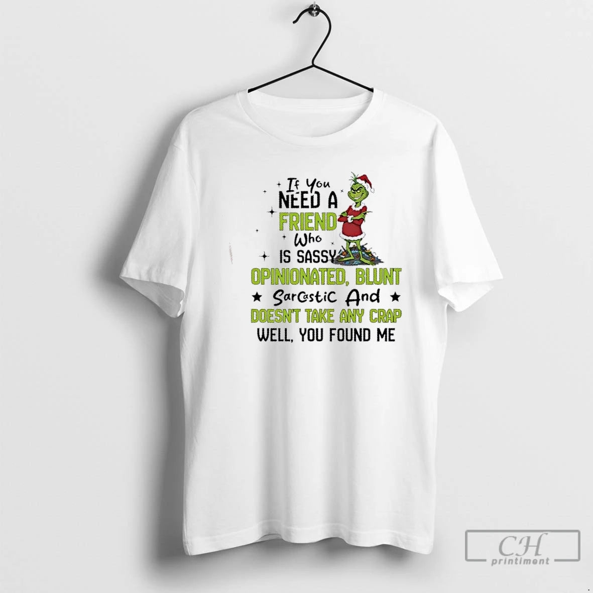Classic Grinch If You Need A Friend Who Is Sassy Opinionated Blunt Sarcastic And Doesnt
