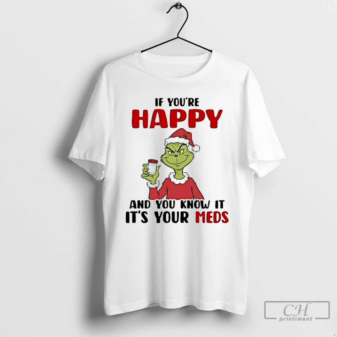 Classic Grinch If Youre Happy And You Know It Its Your Meds T Shirts Sweater