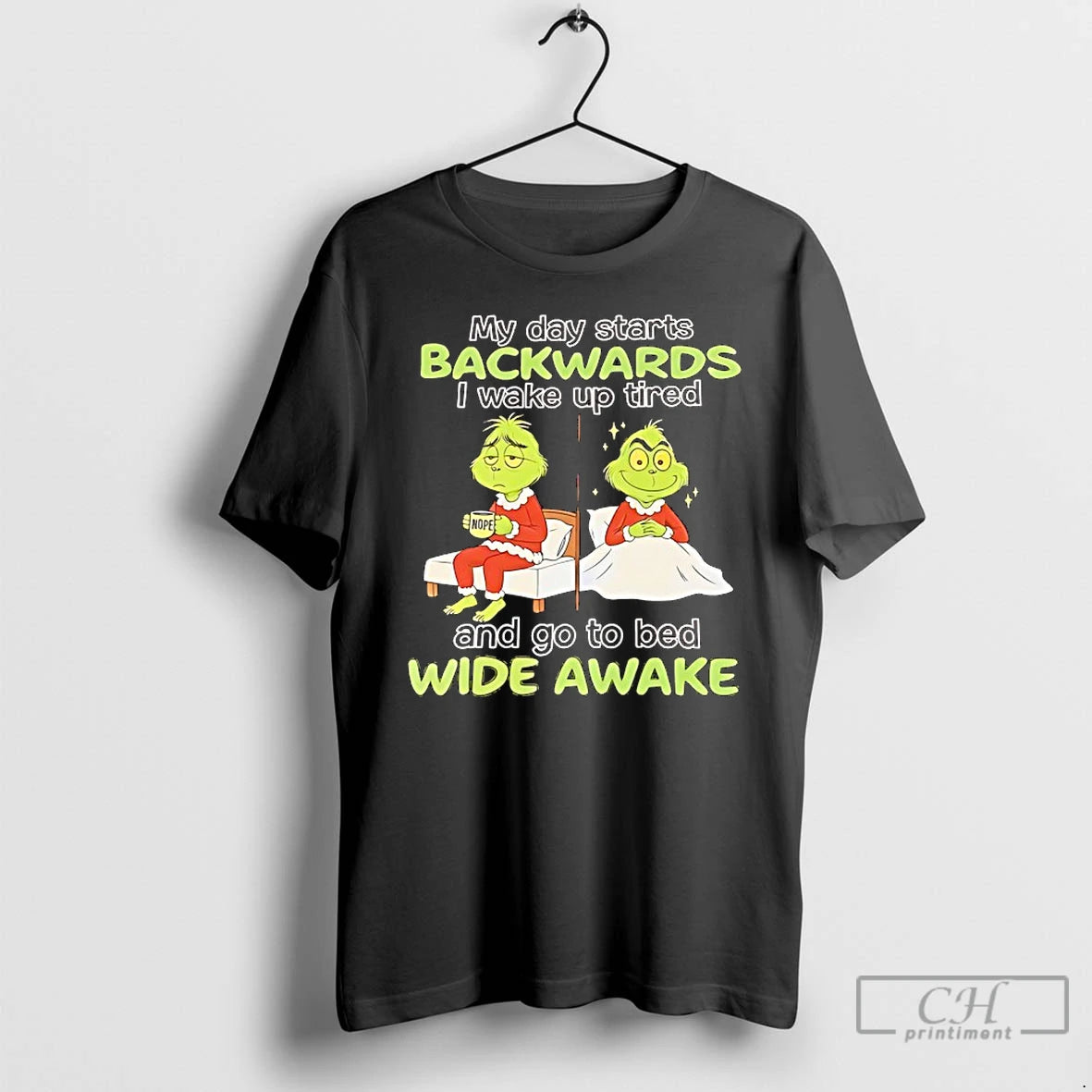 Classic Grinch My Day Starts Backwards I Wake Up Tired Nope And Go To Bed