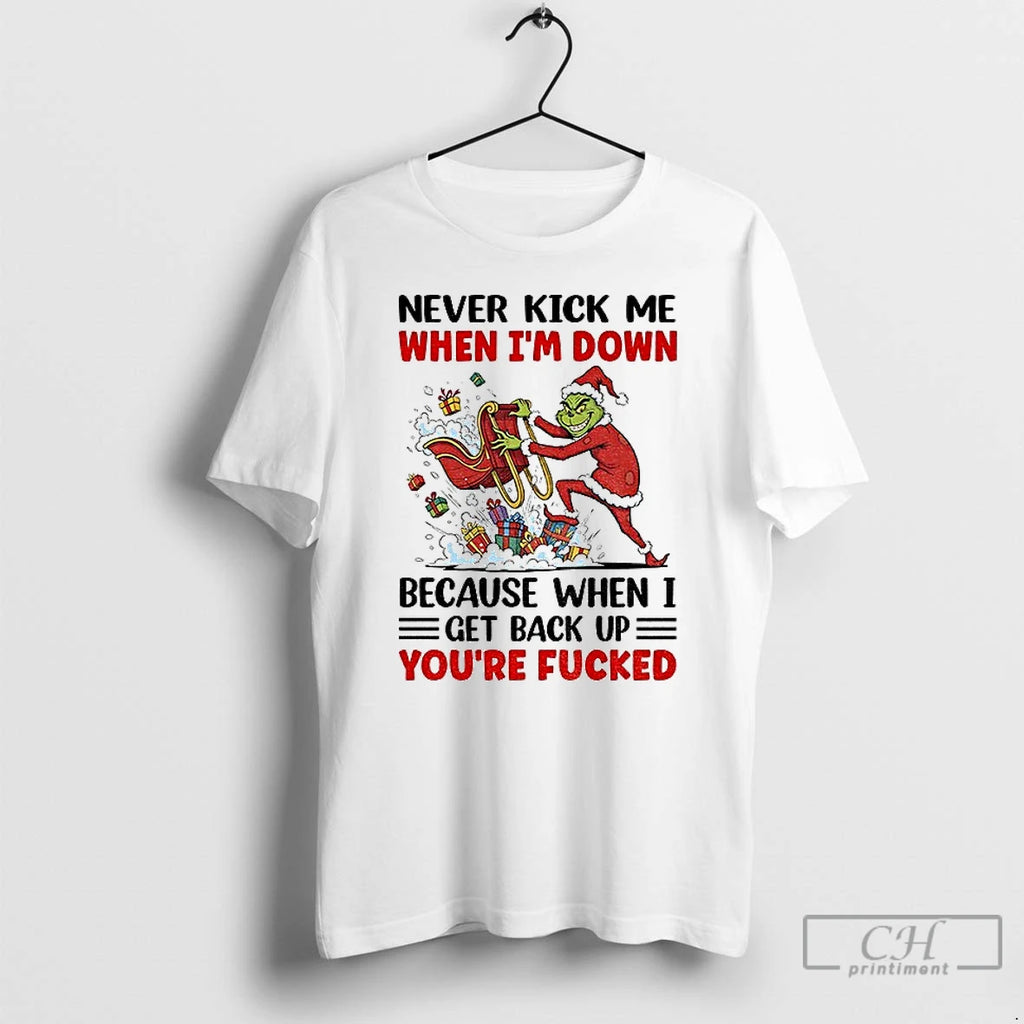 Classic Grinch Never Kick Me When Im Down Because When I Get Back Up Christmas