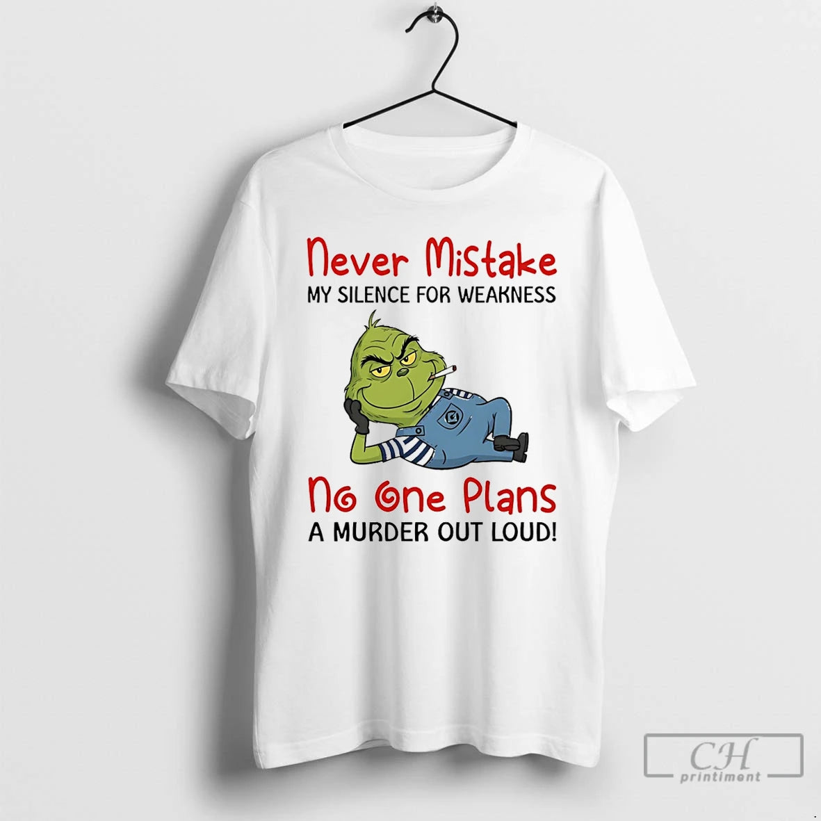 Classic Grinch Never Mistake My Silence For Weakness No One Plans A Murder Out Loud