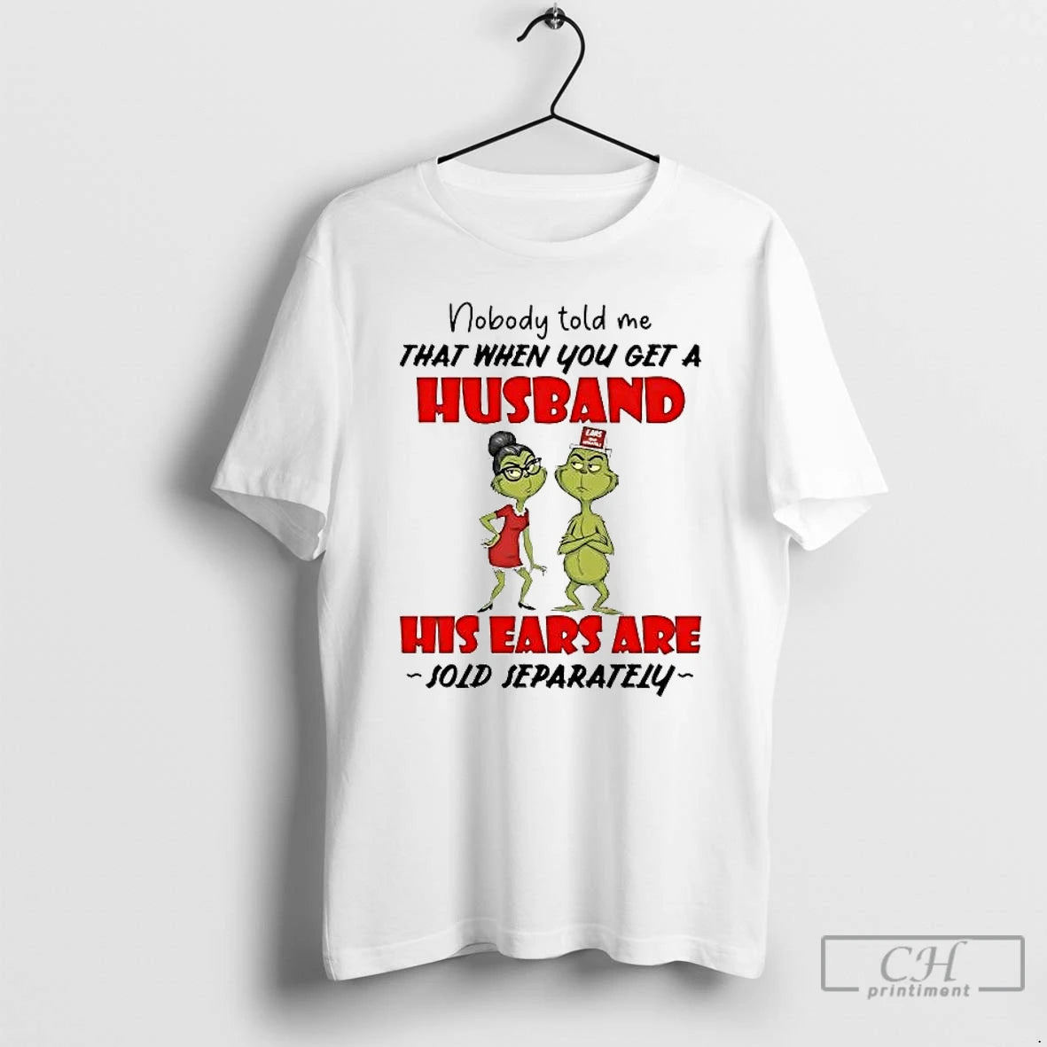 Classic Grinch Nobody Told Me Get A Husband His Ears Sold Separately Christmas T Shirts