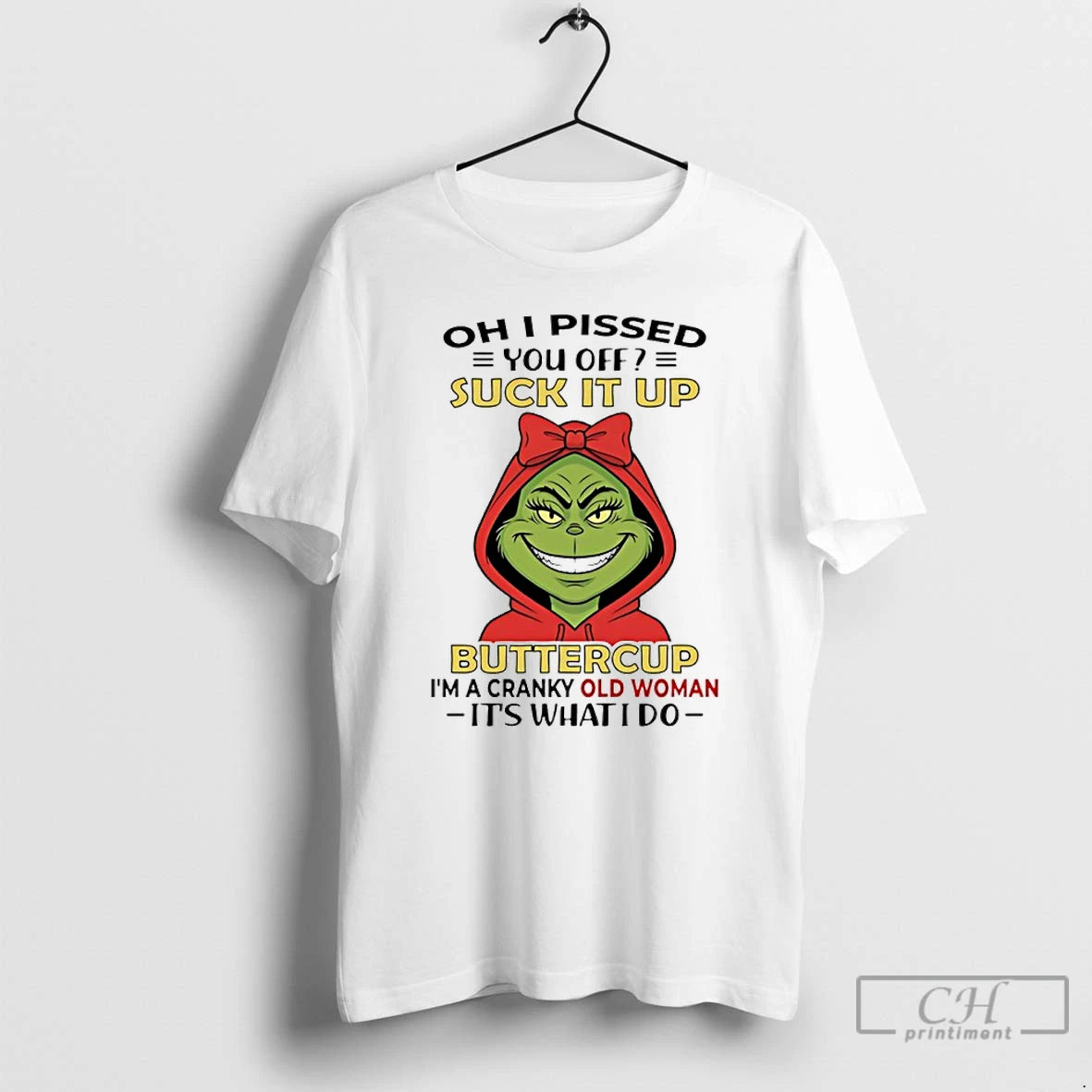 Classic Grinch Oh I Pissed You Off Suck It Up Buttercup Im A Cranky Old