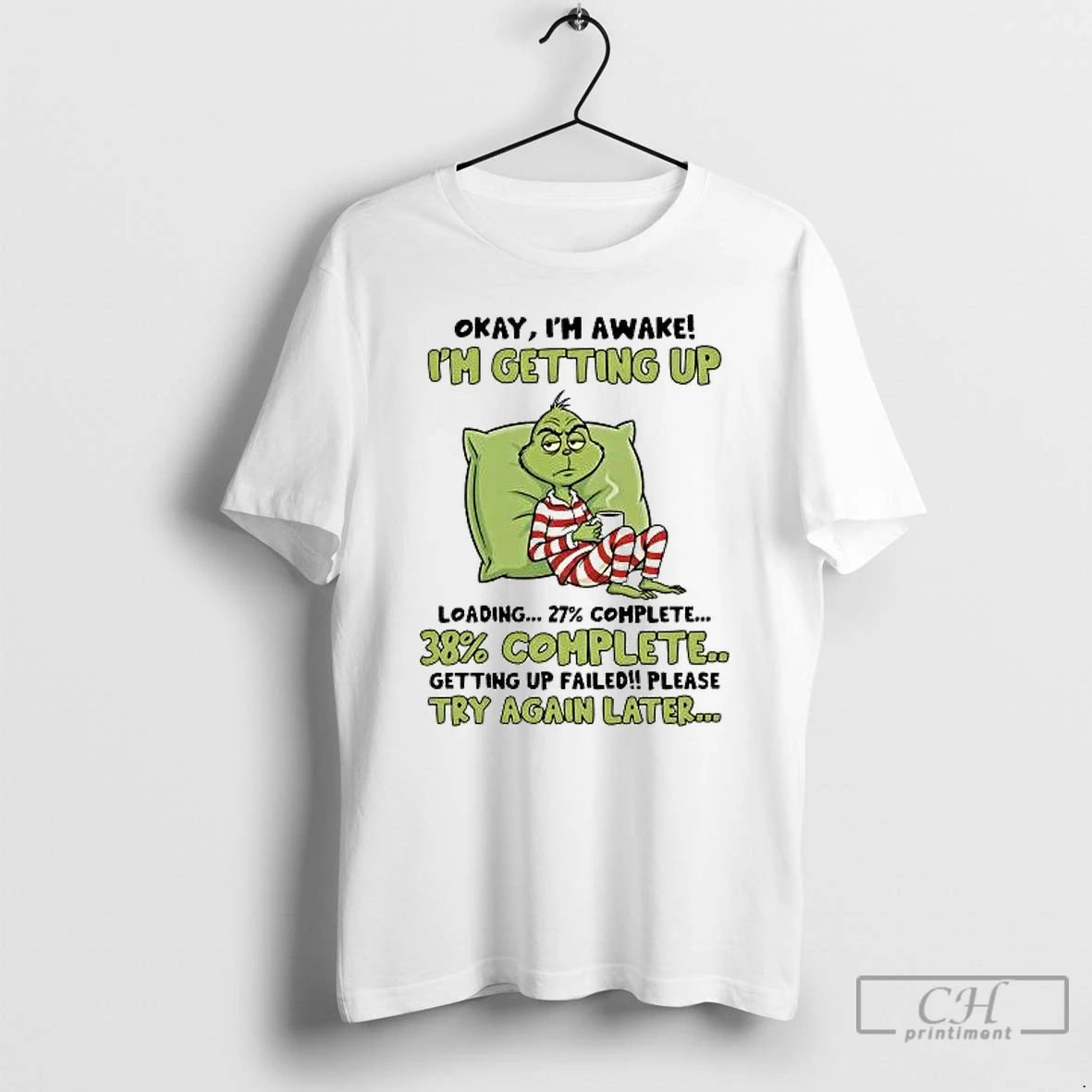 Classic Grinch Okay Im Awake Im Getting Up Failed Please Try Again Later T Shirts