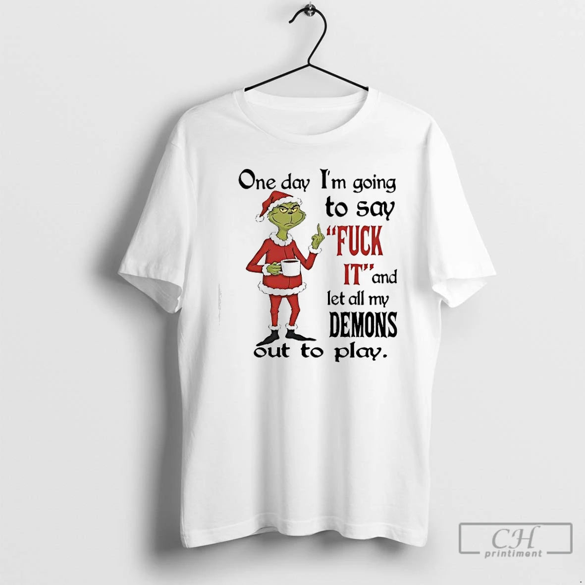 Classic Grinch One Day Im Going To Say Fuck 11 And Let All My Demons