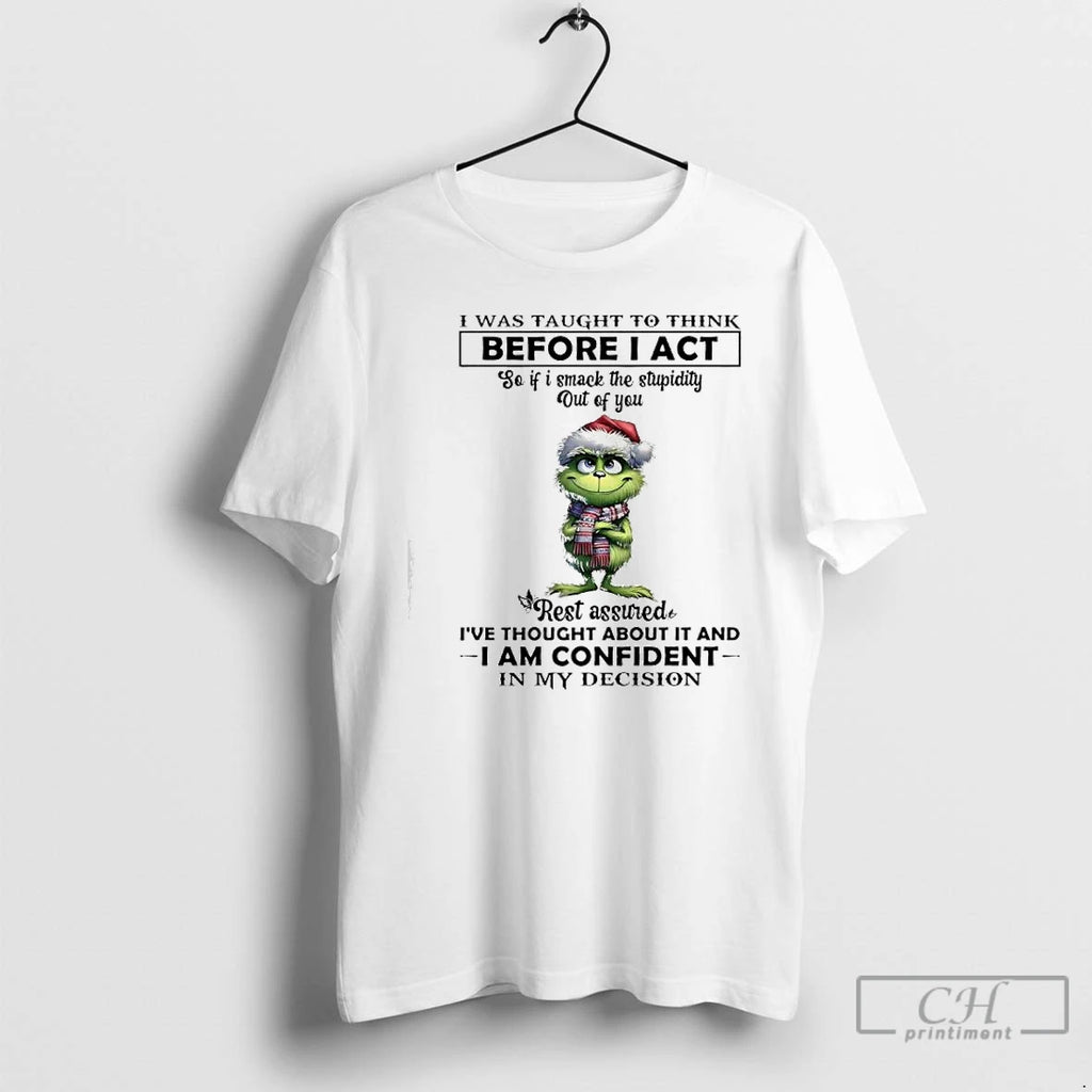 Classic Grinch Rest Assured Ive Thought About It And I Am Confident In My Decision