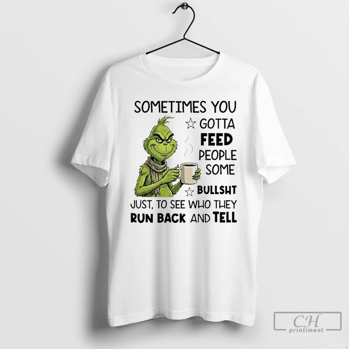 Classic Grinch Sometimes You Gotta Feed People Some Bullshit Run Back And Tell T Shirts