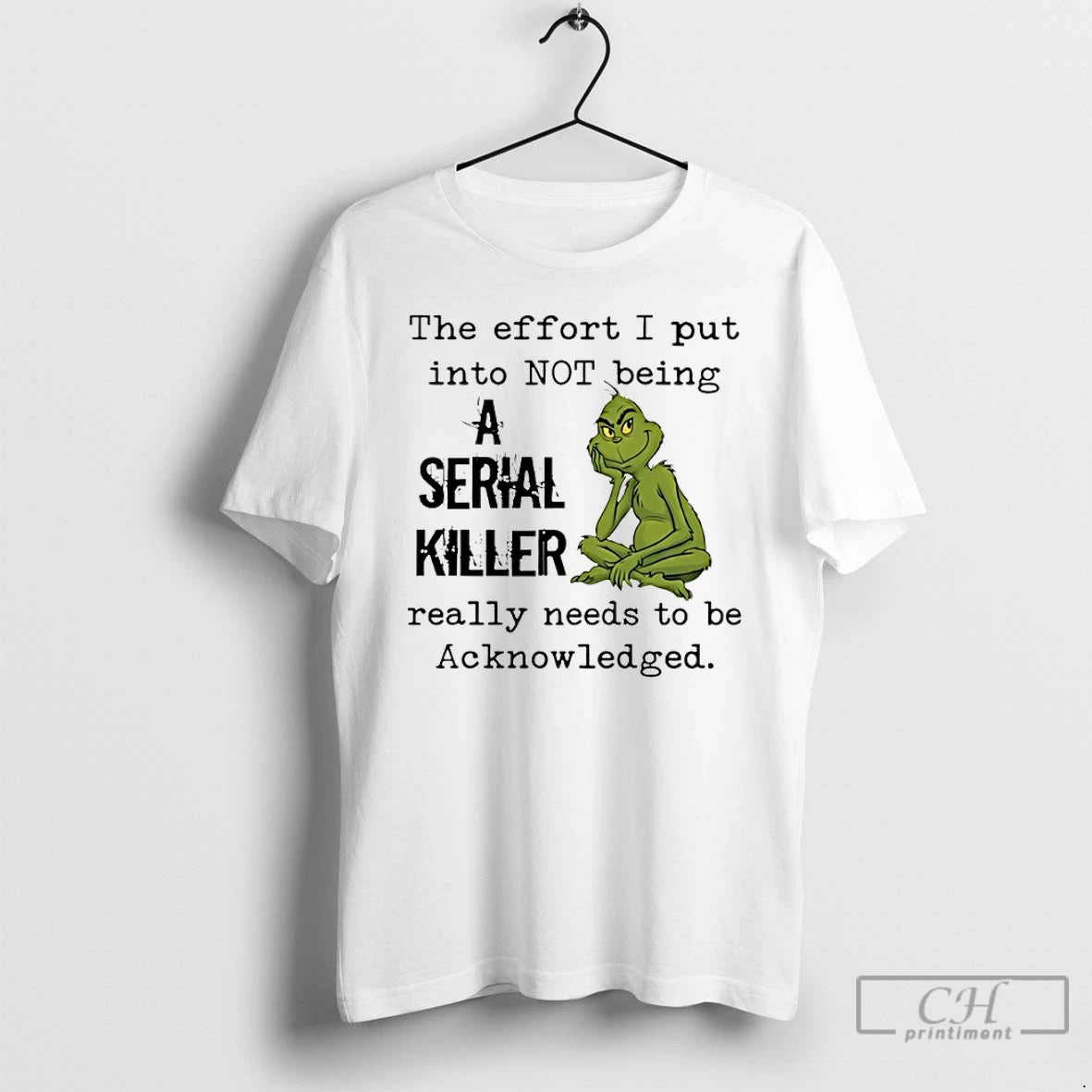Classic Grinch The Effort I Put Into Not Being A Serial Killer Really Needs To