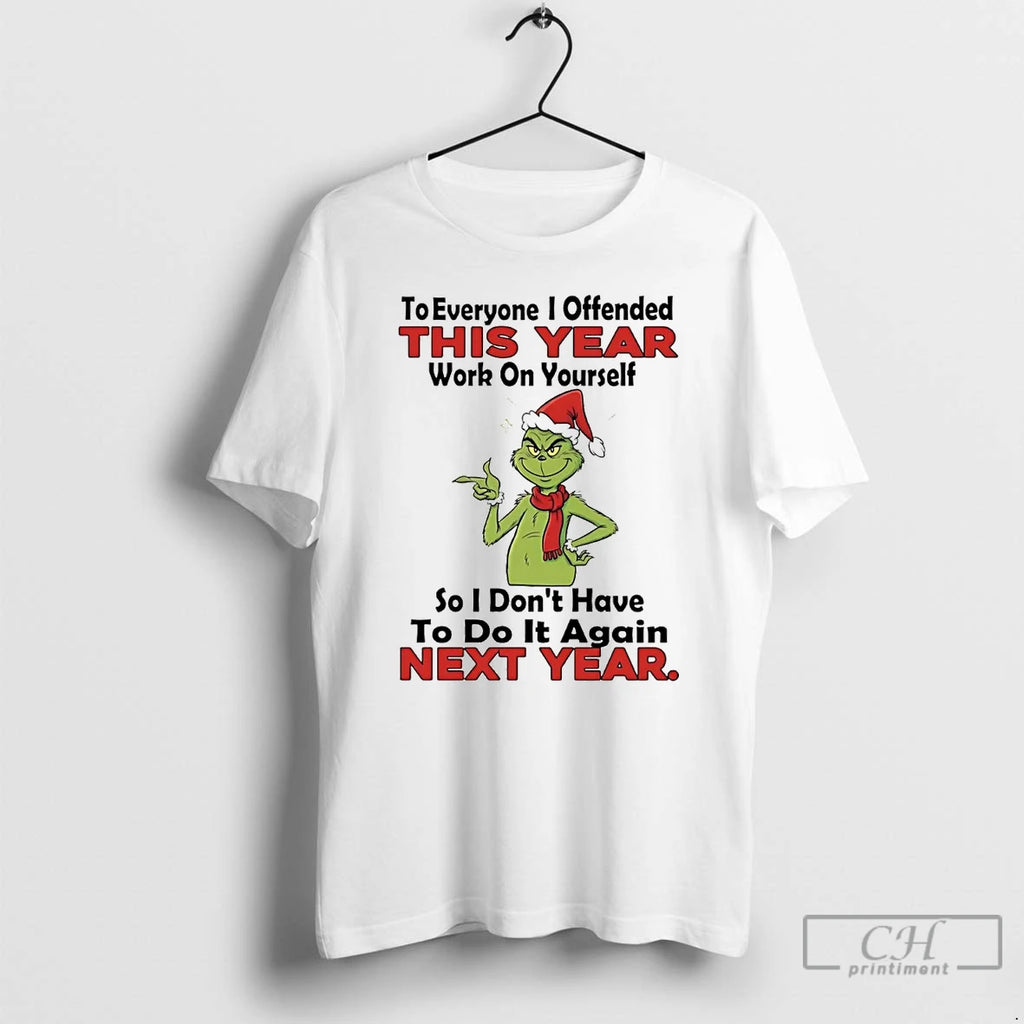 Classic Grinch To Everyone I Offended This Year Work On Yourself Christmas T Shirts Sweater