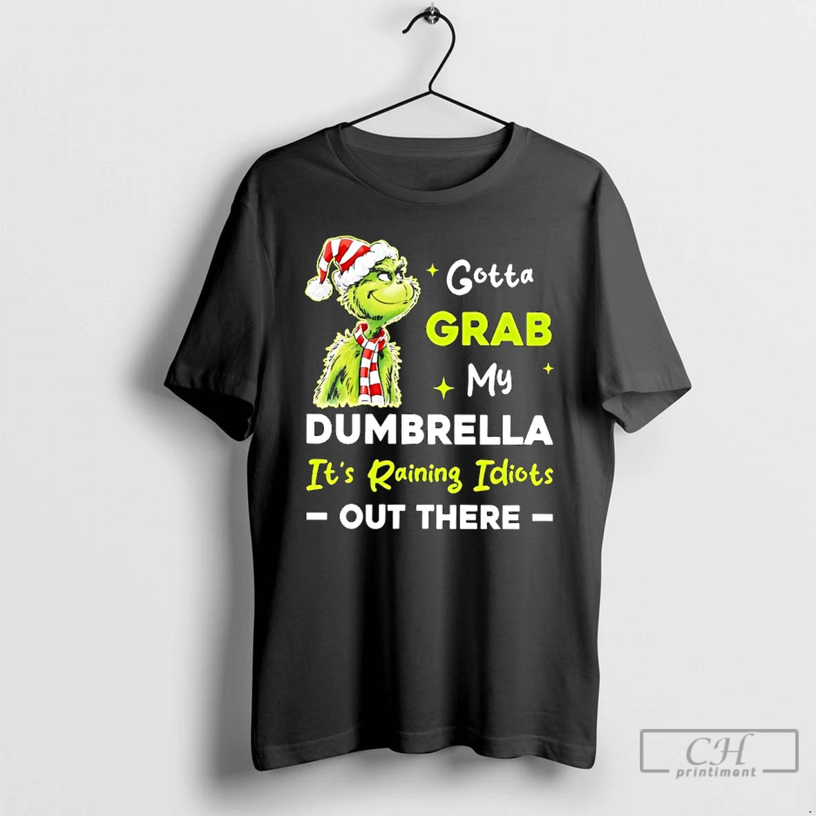 Classic Grinch Wearing Santa Hat Gotta Grab My Dumbrella Its Raining Idiots Out There