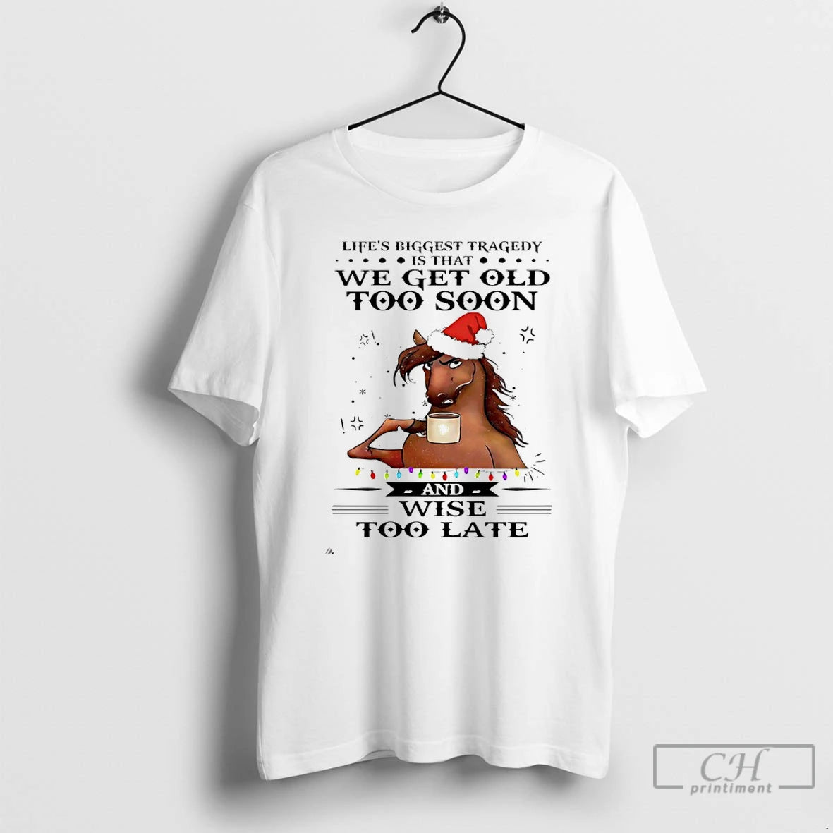 Classic Horse Santa Lifes Biggest Tragedy Is That We Get Old To Soon And Wise