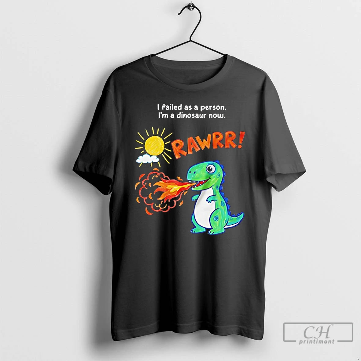 Classic I Failed As A Person Im A Dinosaur Now