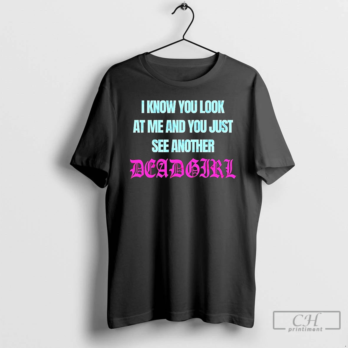 Classic I Know You Look At Me And You Just See Another Deadgirl T Shirts