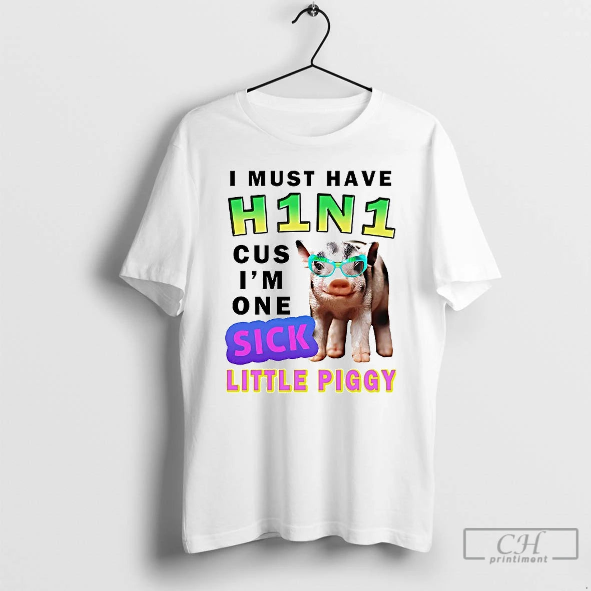 Classic I Must Have H1n1 Cus Im One Sick Little Piggy