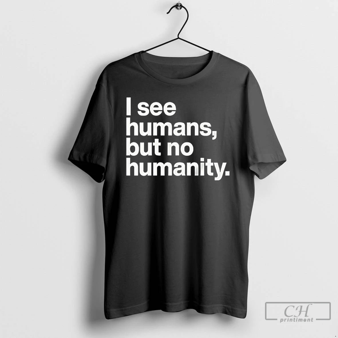 Classic I See Humans But No Humanity