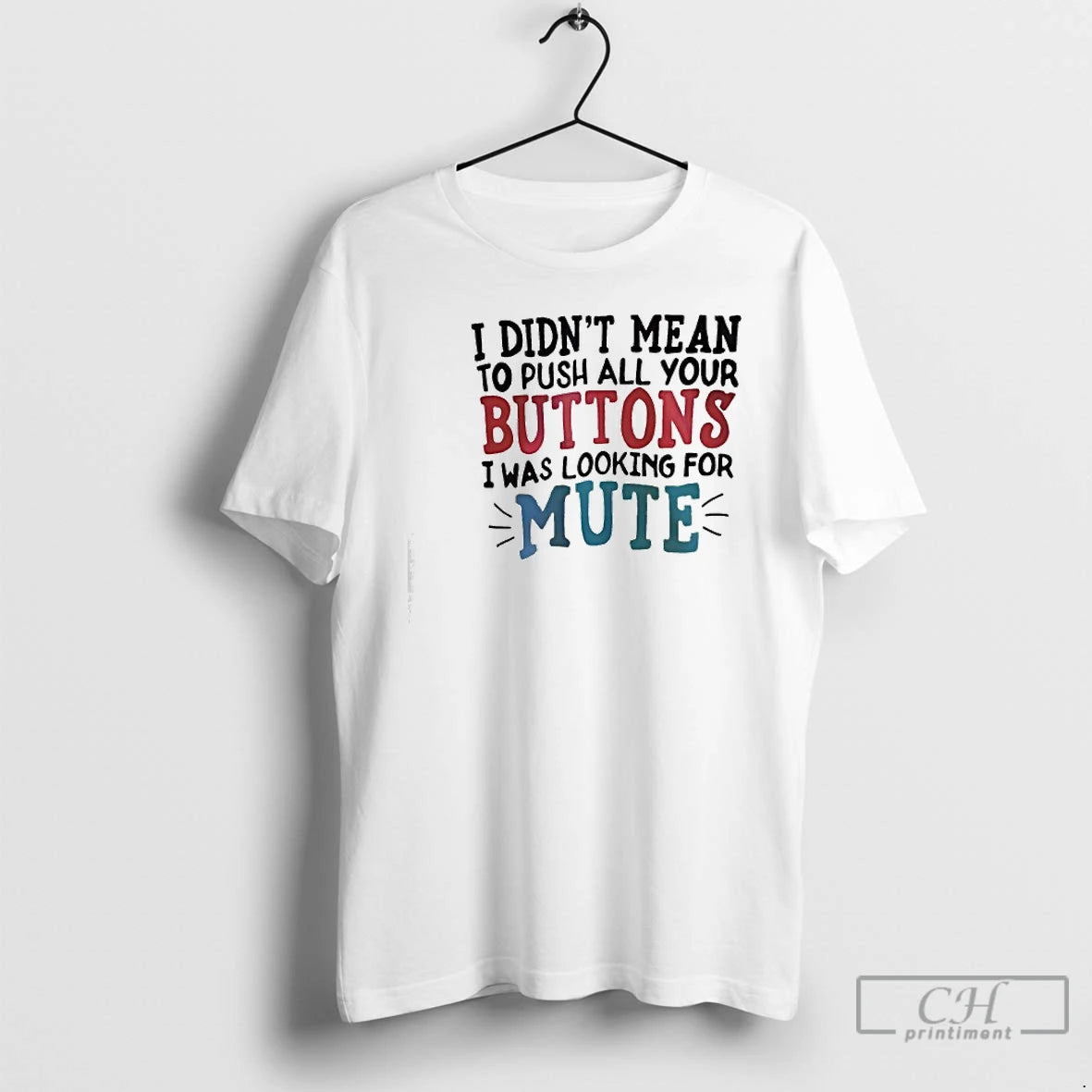 Classic I Didnt Mean To Push All Your Buttons I Was Looking For Mute