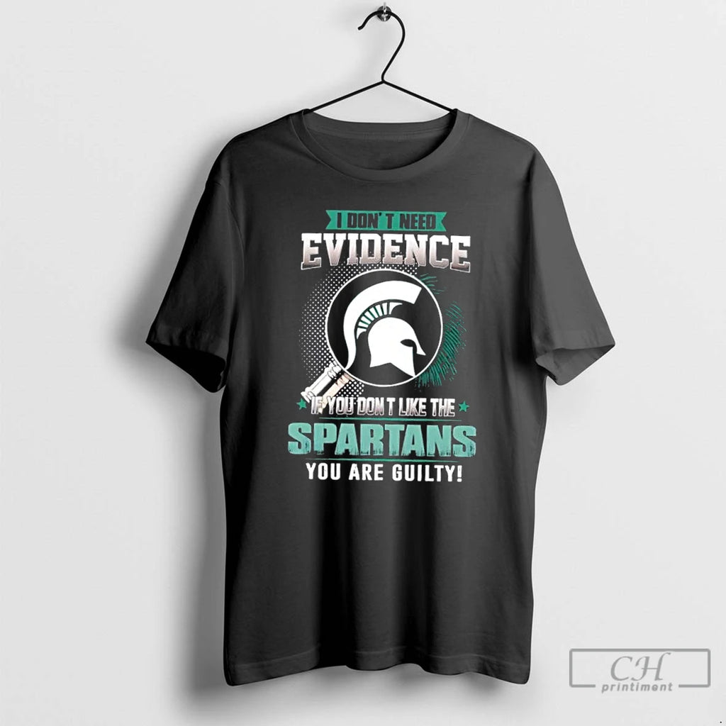 Classic I Dont Need Evidence If You Dont Like The Michigan State Spartans You Are