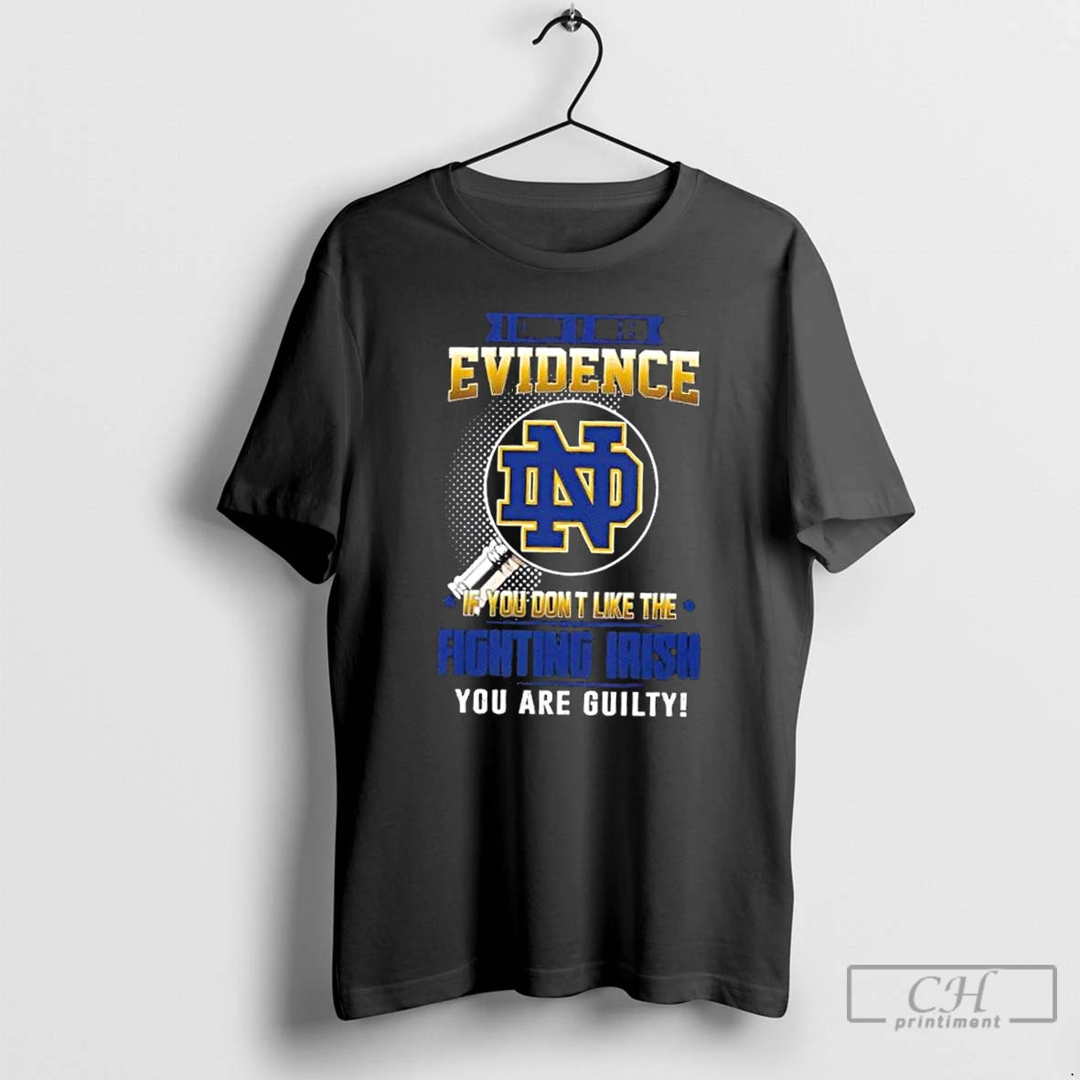 Classic I Dont Need Evidence If You Dont Like The Notre Dame Fighting Irish You