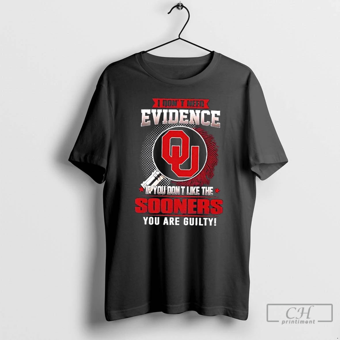 Classic I Dont Need Evidence If You Dont Like The Oklahoma Sooners You Are Guilty