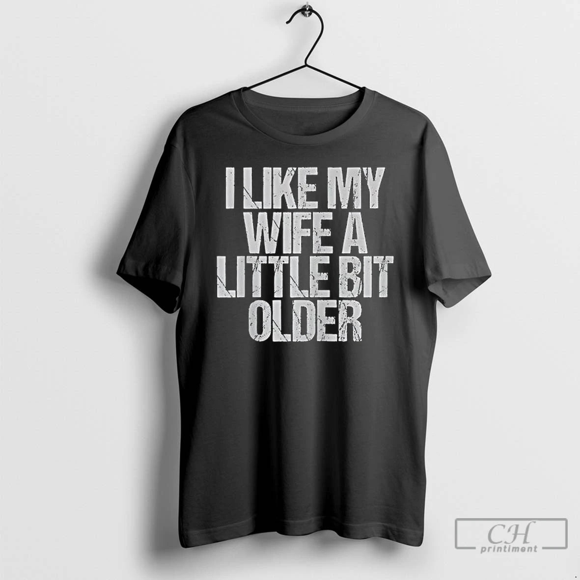 Classic I Like My Wife A Little Bit Older Vintage