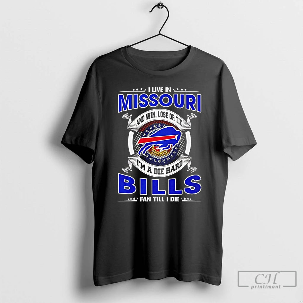 Classic I Live In Missouri And Win Lose Or Tie Im A Die Hard Bills