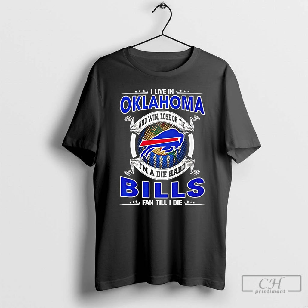 Classic I Live In Oklahoma And Win Lose Or Tie Im A Die Hard Bills
