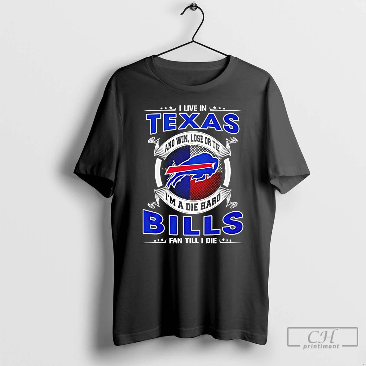Classic I Live In Texas And Win Lose Or Tie Im A Die Hard Bills