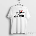 Classic I Love Wave To Earth
