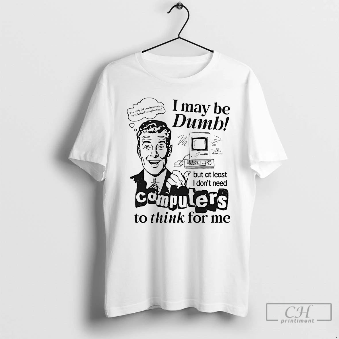 Classic I May Be Dumb Computer To Think For Me