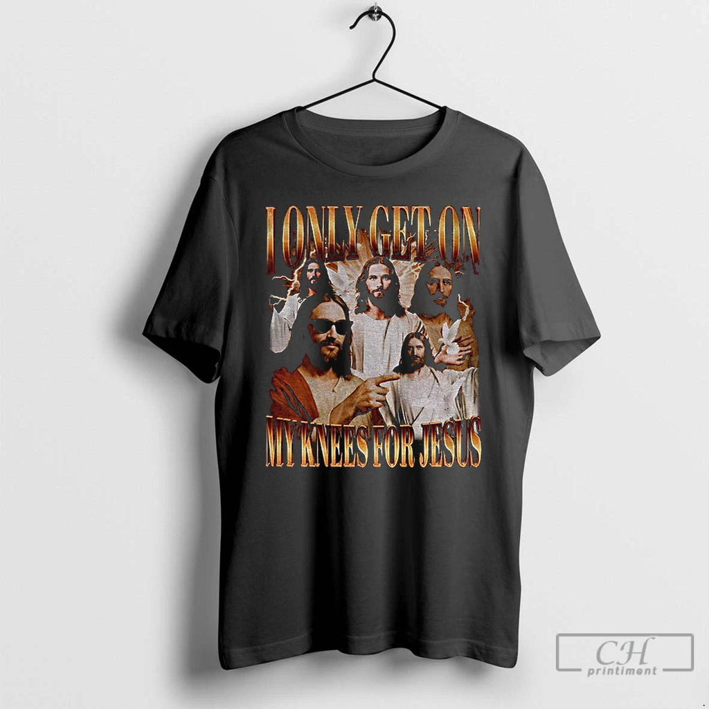 Classic I Only Get On My Knees For Jesus Vintage