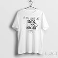 Classic If You Dont Like Tacos Im Nacho Type