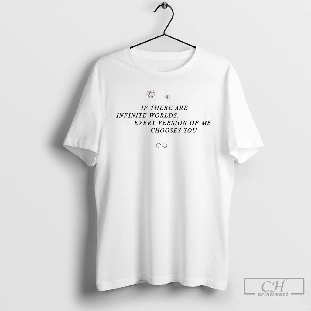 Classic If There Are Infinite Worlds Every Version Of Me Chooses You T Shirts Sweater