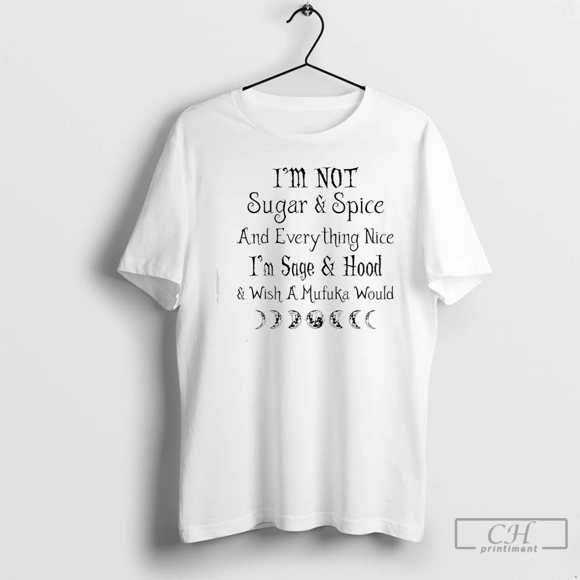 Classic Im Not Sugar Spice And Everything Nice Im Sage Hood Wish A Mufuka Would
