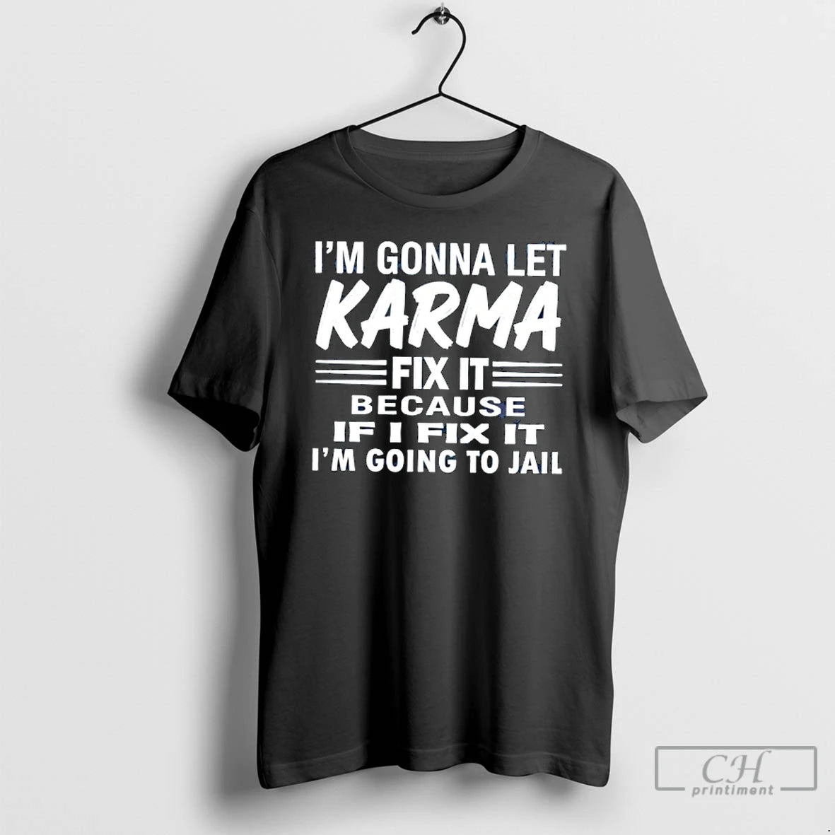 Classic Im Gonna Let Karma Fix It Because If I Fix It Im Going To
