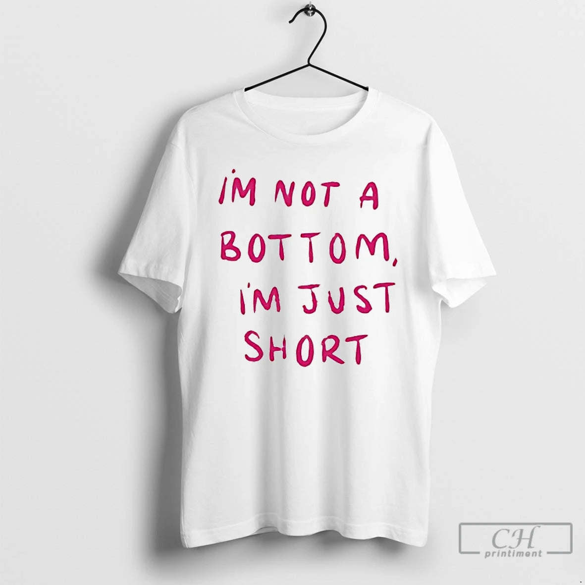 Classic Im Not A Bottom Im Just Short