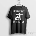 Classic It Is Not Gay If Its Tsa Meme